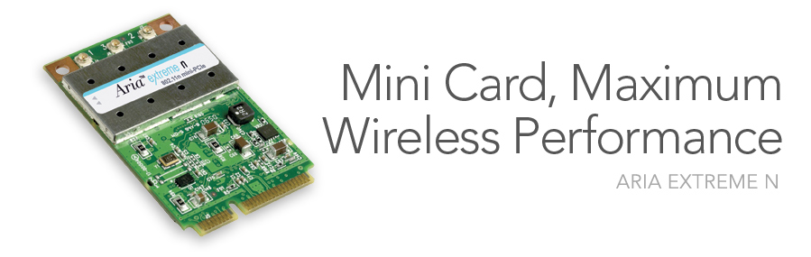 Aria Extreme N - Mini Card, Maximum Wireless Performance