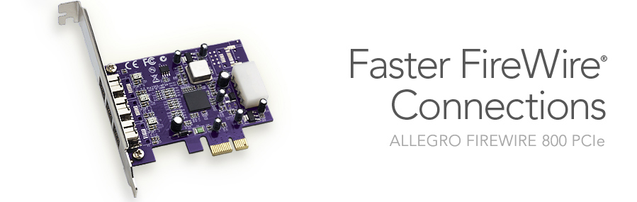Allegro FireWire 800 PCIe- Faster FireWire Connections