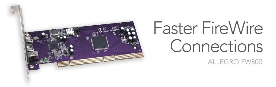 Allegro FW800 - Faster FireWire Connections