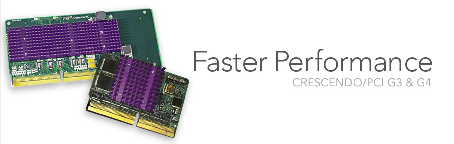 Crescendo/PCI G3 & G4 - Faster Performance