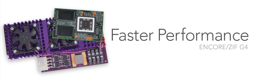 Encore/ZIF G4 - Faster Performance