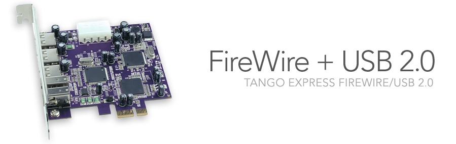 Tango Express FireWire/USB 2.0 - FireWire + USB 2.0
