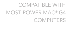 Compatible with most Power Mac G4 computers