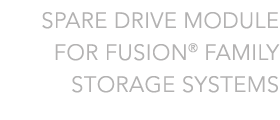 Spare drive module for Fusion family storage systems