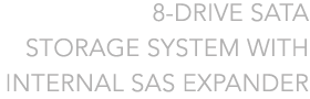 8-drive SATA storage systems with Internal SAS Expander