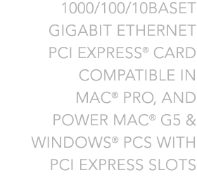 1000/100/10BaseT Gigabit Ethernet PCI Express Card for Mac and Windows.