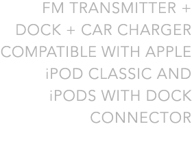 FM Transmitter + Dock + Car Charger for iPod