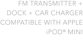 FM Transmitter + Dock + Car Charger for iPod mini