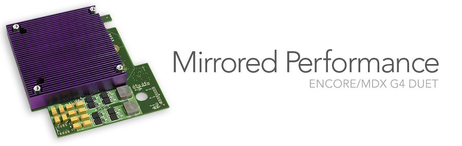Encore/MDX G4 Duet - Mirrored Performance