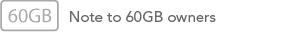 Note to 60GB Owners