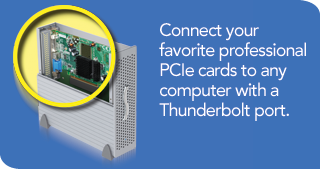 Connect your favorite professional PCIe cards to any computer with a Thunderbolt port